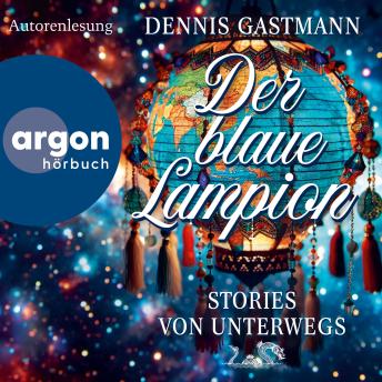 [German] - Der blaue Lampion - Stories von unterwegs (Ungekürzte Autorenlesung)