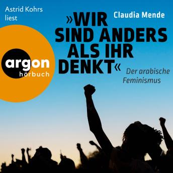 [German] - Wir sind anders, als ihr denkt - Der arabische Feminismus (Ungekürzte Lesung)