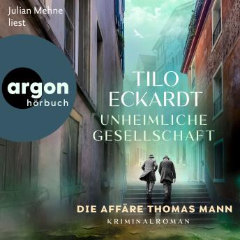 [German] - Unheimliche Gesellschaft - Die Affäre Thomas Mann (Ungekürzte Lesung)