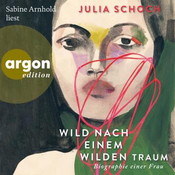 [German] - Wild nach einem wilden Traum - Biographie einer Frau, Band 3 (Ungekürzte Lesung)