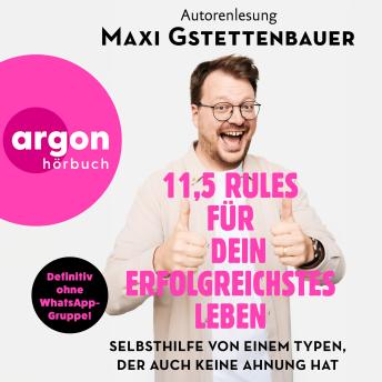 [German] - 11,5 Rules für dein erfolgreichstes Leben - Selbsthilfe von einem Typen, der auch keine Ahnung hat (Ungekürzte Autorenlesung)
