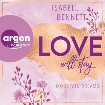 [German] - Love will stay - Mountain Dreams, Band 3 (Ungekürzte Lesung)