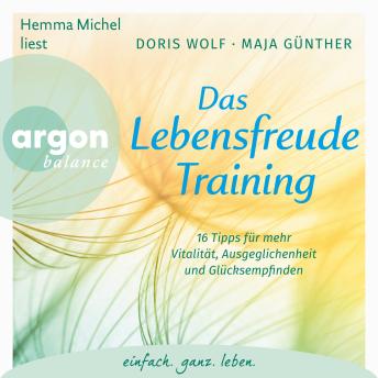 [German] - Das Lebensfreude-Training - 16 Tipps für mehr Vitalität, Ausgeglichenheit und Glücksempfinden (Ungekürzte Lesung)