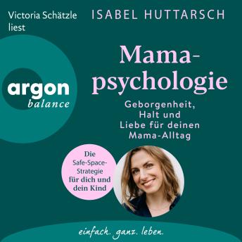 [German] - Mamapsychologie - Geborgenheit, Halt und Liebe für deinen Mama-Alltag. Die Safe-Space-Strategie für dich und dein Kind (Ungekürzte Lesung)