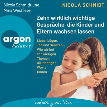 [German] - Zehn wirklich wichtige Gespräche, die Kinder und Eltern wachsen lassen - Liebe, Lügen, Tod und Grenzen - Wie wir bei schwierigen Themen die richtigen Worte finden (Ungekürzte Lesung)