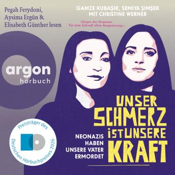 [German] - Unser Schmerz ist unsere Kraft - Neonazis haben unsere Väter ermordet (Ungekürzte Lesung)