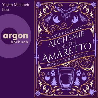 [German] - Alchemie und ein Amaretto - Guild Codex: Spellbound, Band 5 (Ungekürzte Lesung)