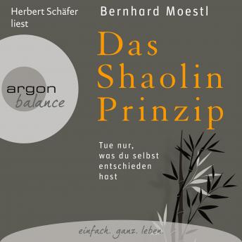 [German] - Das Shaolin-Prinzip - Tue nur, was du selbst entschieden hast (Gekürzte Fassung)
