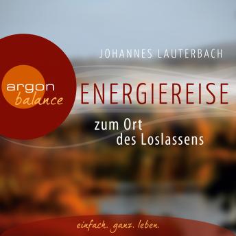[German] - Energiereise zum Ort des Loslassens  - Regenerieren und Glück finden - Vom Autor geführte Meditation und Phantasiereise