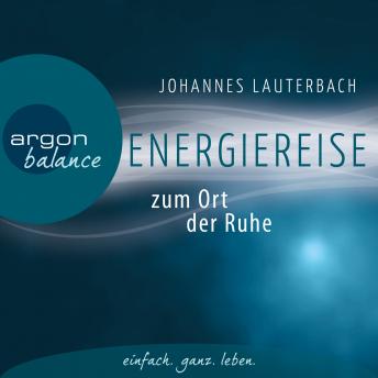 [German] - Energiereise zum Ort der Ruhe - Neue Kraft und Lebensfreude schöpfen - Vom Autor geführte Meditation und Phantasiereise