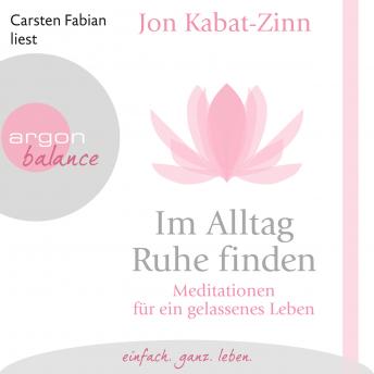 [German] - Im Alltag Ruhe finden - Meditationen für ein gelassenes Leben (Gekürzt)