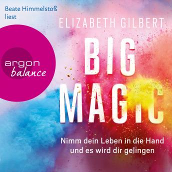 [German] - Big Magic - Nimm dein Leben in die Hand und es wird dir gelingen (Gekürzt)