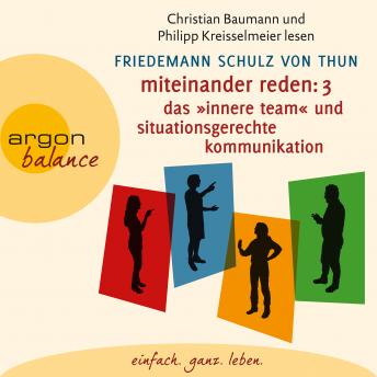 Miteinander reden Teil 3: Das 'Innere Team' und situationsgerechte Kommunikation - Kommunikation, Person, Situation (Gekürzte Lesung), Friedemann Schulz Von Thun