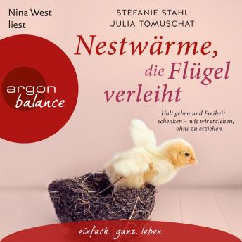 [German] - Nestwärme, die Flügel verleiht - Halt geben und Freiheit schenken - wie wir erziehen, ohne zu erziehen (Autorisierte Lesefassung)