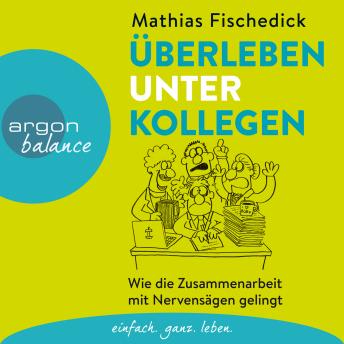 [German] - Überleben unter Kollegen - Wie die Zusammenarbeit mit Nervensägen gelingt (Autorenlesung)