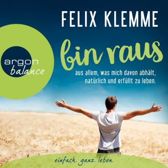 [German] - Bin raus - aus allem, was mich davon abhält, natürlich und erfüllt zu leben. (Autorenlesung)