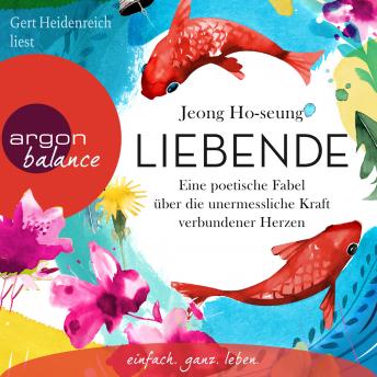 [German] - Liebende - Eine poetische Fabel über die unermessliche Kraft verbundener Herzen (Ungekürzte Lesung mit Musik)