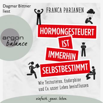 [German] - Hormongesteuert ist immerhin selbstbestimmt - Wie Testosteron, Endorphine und Co. unser Leben beeinflussen (Ungekürzte Lesung)