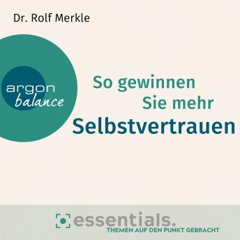 [German] - So gewinnen Sie mehr Selbstvertrauen - Essentials. Themen auf den Punkt gebracht (Gekürzte Lesung)