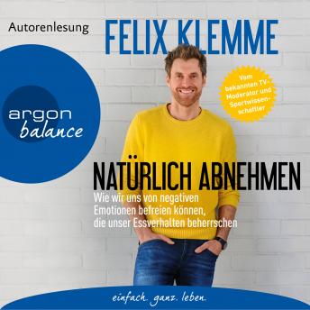 [German] - Natürlich abnehmen - Wie wir uns von negativen Emotionen befreien können, die unser Essverhalten beherrschen (Gekürzte Autorenlesung)