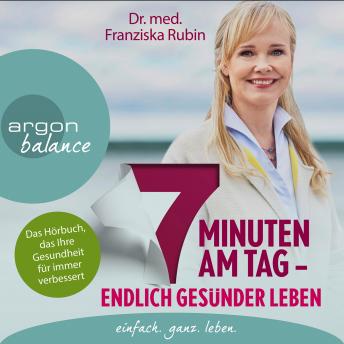 [German] - 7 Minuten am Tag - Endlich gesünder leben. Das Hörbuch, das Ihre Gesundheit für immer verbessert. (gekürzte Autorinnenlesung)