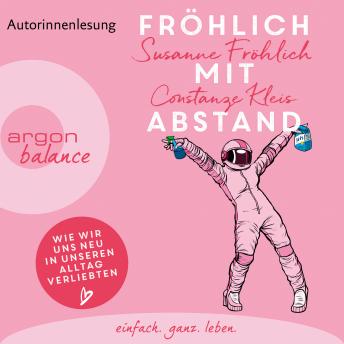 [German] - Fröhlich mit Abstand - Wie wir uns neu in unseren Alltag verliebten (Gekürzte Lesung)