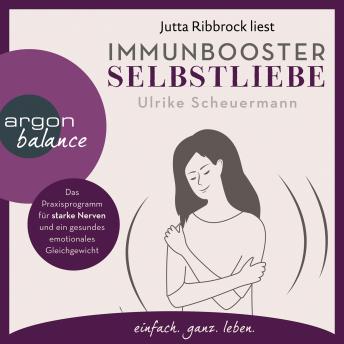 [German] - Immunbooster Selbstliebe - Das Praxisprogramm für starke Nerven und ein gesundes emotionales Gleichgewicht (Ungekürzte Lesung)