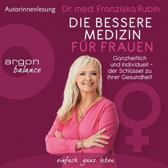 [German] - Die bessere Medizin für Frauen - Ganzheitlich und individuell - der Schlüssel zu Ihrer Gesundheit (Ungekürzt)