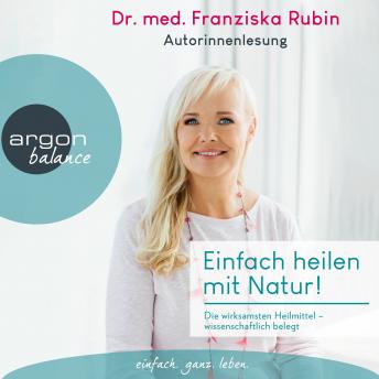 [German] - Einfach heilen mit Natur! - Die wirksamsten Heilmittel - wissenschaftlich belegt (Ungekürzte Autorinnenlesung)