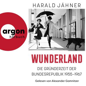 [German] - Wunderland - Die Gründerzeit der Bundesrepublik 1955-1967 (Ungekürzte Lesung)