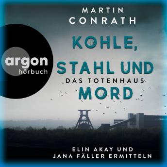 [German] - Kohle, Stahl und Mord: Das Totenhaus - Die Ruhrpott-Krimis - Elin Akay und Jana Fäller ermitteln, Band 2 (Ungekürzte Lesung)