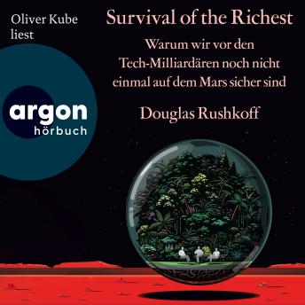 [German] - Survival of the Richest - Warum wir vor den Tech-Milliardären noch nicht einmal auf dem Mars sicher sind (Ungekürzte Lesung)