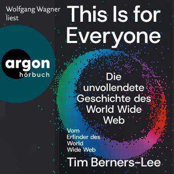 [German] - This Is For Everyone - Die unvollendete Geschichte des World Wide Web (Ungekürzte Lesung)