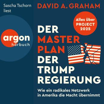 [German] - Der Masterplan der Trump-Regierung - Project 2025: Wie ein radikales Netzwerk in Amerika die Macht übernimmt (Ungekürzte Lesung)