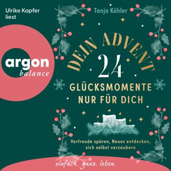 [German] - Dein Advent - 24 Glücksmomente nur für dich - Vorfreude spüren, Neues entdecken, sich selbst verzaubern (Ungekürzte Lesung)
