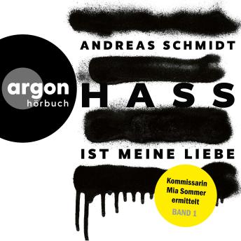 Hass ist meine Liebe - Kommissarin Mia Sommer ermittelt, Band 1 (Ungekürzte Lesung) - Andreas Schmidt Hass ist meine Liebe - Kommissarin Mia Sommer ermittelt, Band 1 (Ungekürzte Lesung) - Andreas Schmidt