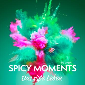 [German] - Das süße Leben - Erotische Geschichte - spicy moments, Band 1 (Ungekürzte Lesung)