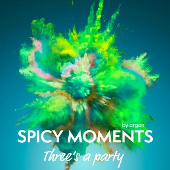 [German] - Three's a Party - Erotische Geschichte mit Dreier - spicy moments, Band 3 (Ungekürzte Lesung)