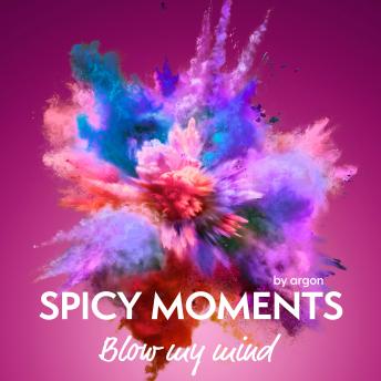 [German] - Blow my Mind - Erotische Geschichte - spicy moments, Band 5 (Ungekürzte Lesung)