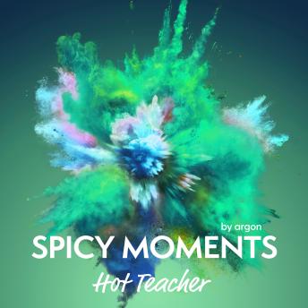 [German] - Hot Teacher - spicy moments - Erotische Geschichte, Band 14 (Ungekürzte Lesung) German Edition
