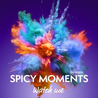 [German] - Watch me - Erotische Geschichte - spicy moments, Band 18 (Ungekürzte Lesung)
