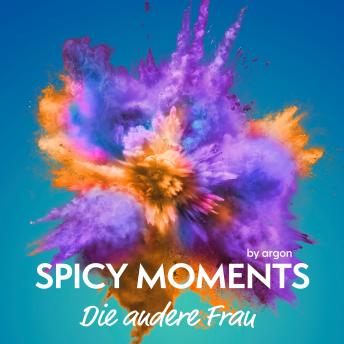 [German] - Die andere Frau - Erotische Geschichte - spicy moments, Band 26 (Ungekürzte Lesung)