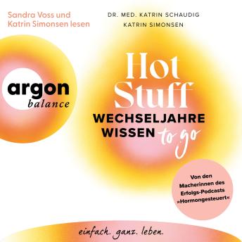 [German] - Hot Stuff - Wechseljahre-Wissen to go - Von den Macherinnen des Erfolgs-Podcasts 'Hormongesteuert' (Ungekürzte Lesung)