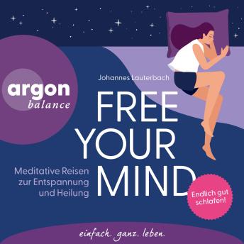 [German] - Free Your Mind - Meditative Reisen zur Entspannung und Heilung (Ungekürzte Lesung) German Edition