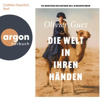 [German] - Die Welt in ihren Händen - Die Abenteuer der Gertrude Bell in Mesopotamien (Ungekürzte Lesung)