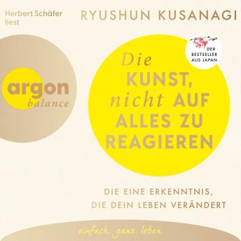 [German] - Die Kunst, nicht auf alles zu reagieren - Die eine Erkenntnis, die dein Leben verändert (Ungekürzte Lesung)