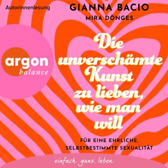 [German] - Die unverschämte Kunst zu lieben, wie man will - Für eine ehrliche, selbstbestimmte Sexualität (Ungekürzte Lesung)