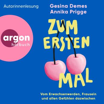 [German] - Zum ersten Mal - Vom Erwachsenwerden, Frausein und allen Gefühlen dazwischen (Ungekürzte Lesung)