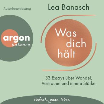 [German] - Was dich hält - 33 Essays über Wandel, Vertrauen und innere Stärke (Ungekürzte Autorinnenlesung)