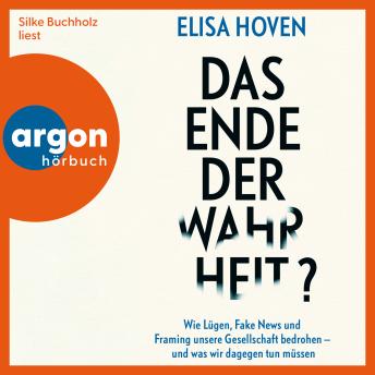 [German] - Das Ende der Wahrheit? - Wie Lügen, Fake News und Framing unsere Gesellschaft bedrohen - und was wir dagegen tun müssen (Ungekürzte Lesung)